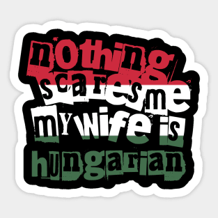 Funny Hungary Nothing Scares Me My Wife Is Hungarian Sticker